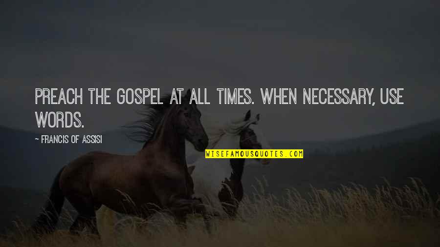 Inspiration Eraser Quotes By Francis Of Assisi: Preach the Gospel at all times. When necessary, Inspiration Eraser Quotes By Francis Of Assisi: Preach the Gospel at all times. When necessary,