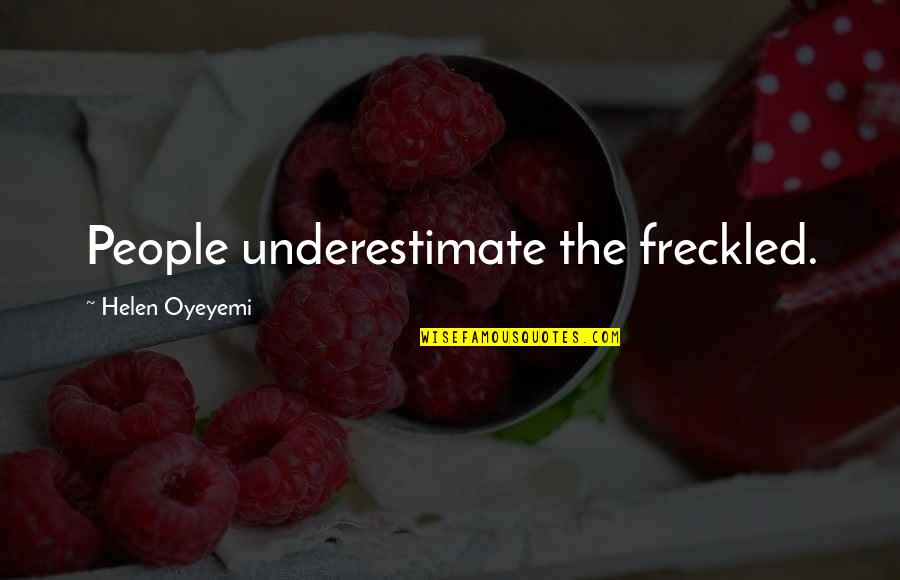 Inspiration Eraser Quotes By Helen Oyeyemi: People underestimate the freckled. Inspiration Eraser Quotes By Helen Oyeyemi: People underestimate the freckled.