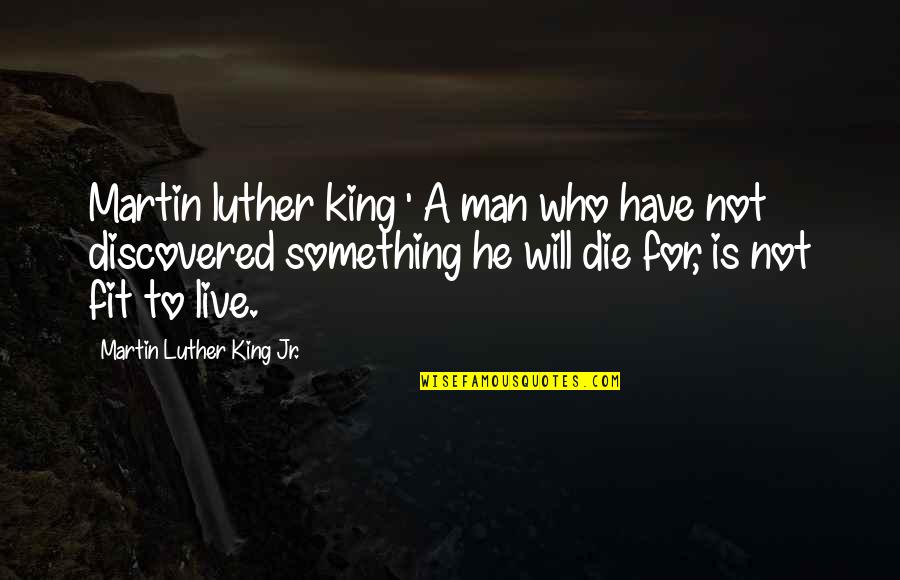 Inspiration Fit Quotes By Martin Luther King Jr.: Martin luther king ' A man who have