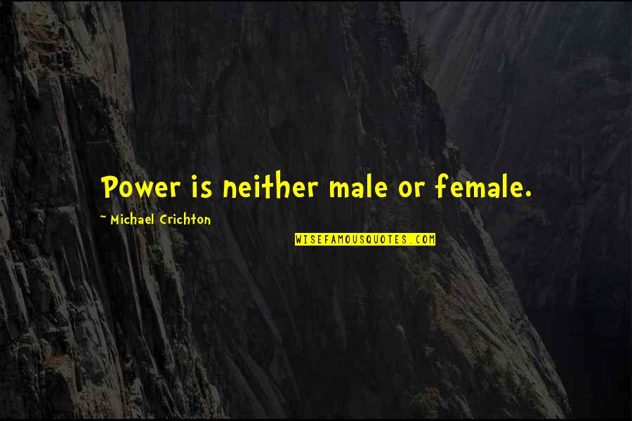 Inspiration Fit Quotes By Michael Crichton: Power is neither male or female.