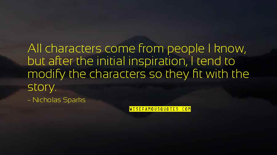 Inspiration Fit Quotes By Nicholas Sparks: All characters come from people I know, but