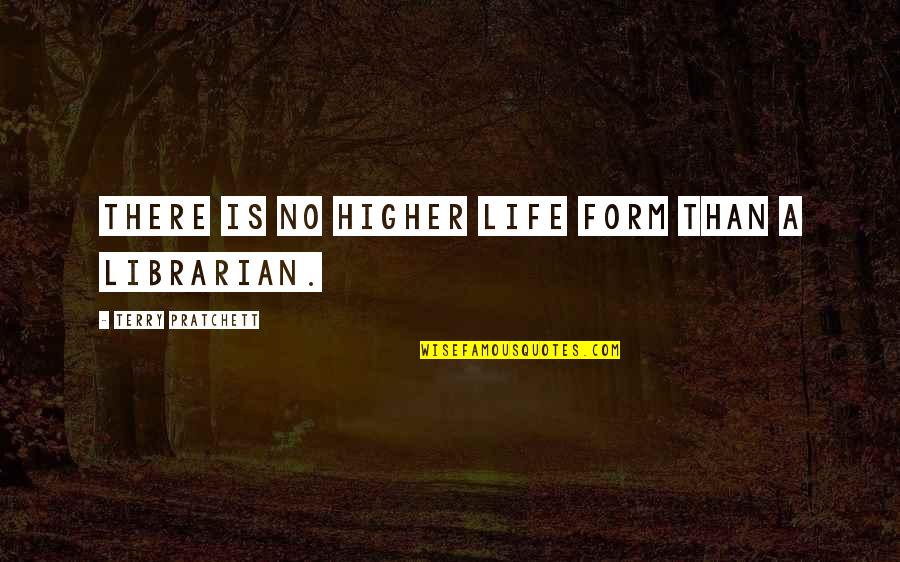 Inspiration Fit Quotes By Terry Pratchett: There is no higher life form than a