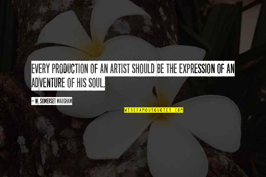 Inspiration For Artists Quotes By W. Somerset Maugham: Every production of an artist should be the
