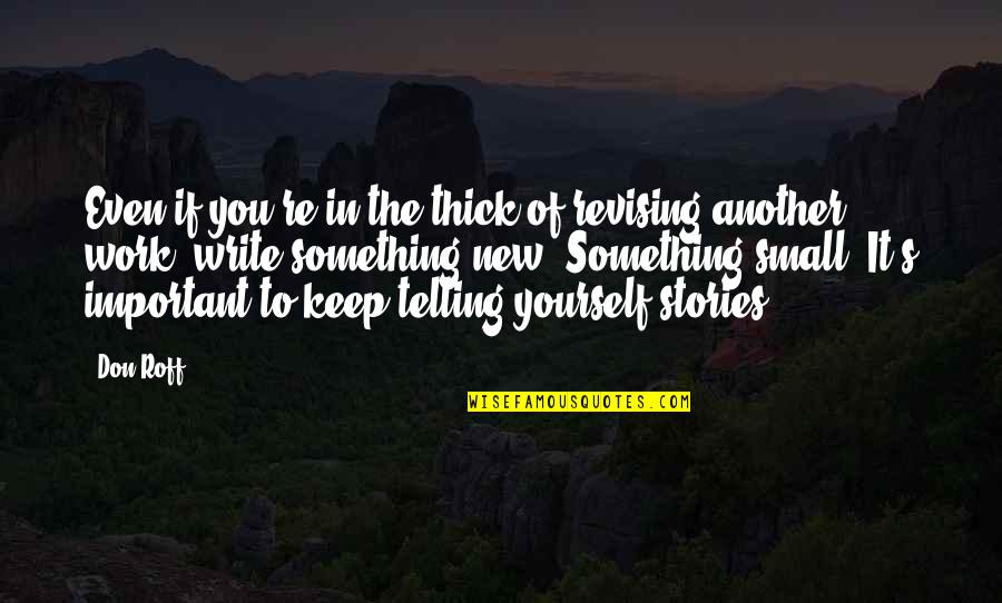 Inspiration For Writing Quotes By Don Roff: Even if you're in the thick of revising Inspiration For Writing Quotes By Don Roff: Even if you're in the thick of revising