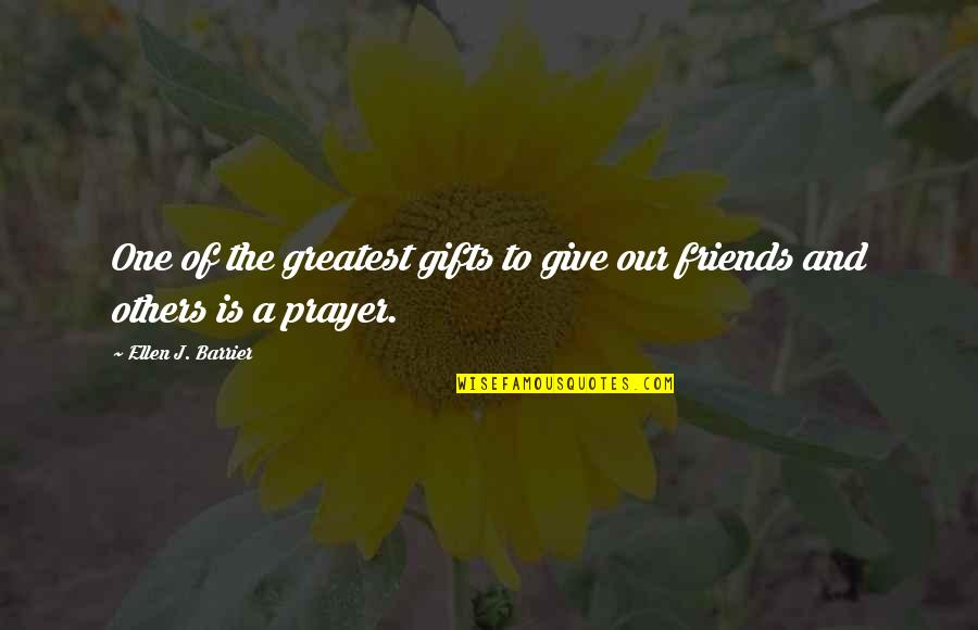 Inspiration From Others Quotes By Ellen J. Barrier: One of the greatest gifts to give our Inspiration From Others Quotes By Ellen J. Barrier: One of the greatest gifts to give our