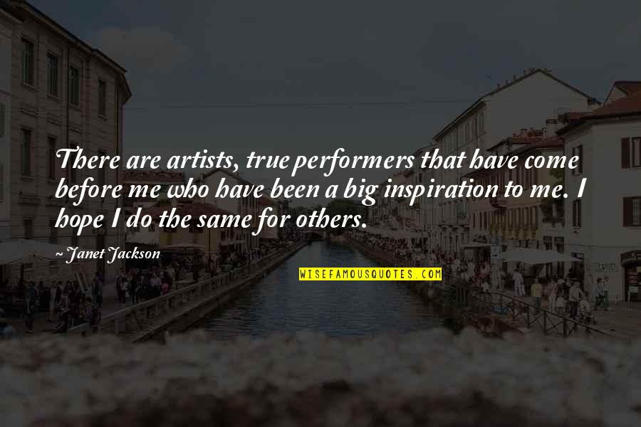 Inspiration From Others Quotes By Janet Jackson: There are artists, true performers that have come
