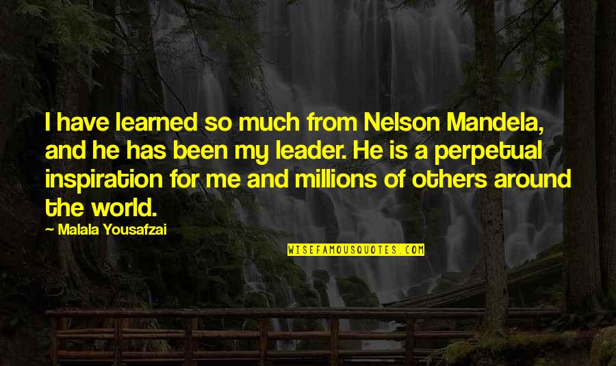 Inspiration From Others Quotes By Malala Yousafzai: I have learned so much from Nelson Mandela,