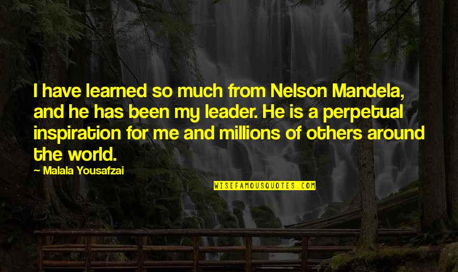 Inspiration From Others Quotes By Malala Yousafzai: I have learned so much from Nelson Mandela, Inspiration From Others Quotes By Malala Yousafzai: I have learned so much from Nelson Mandela,