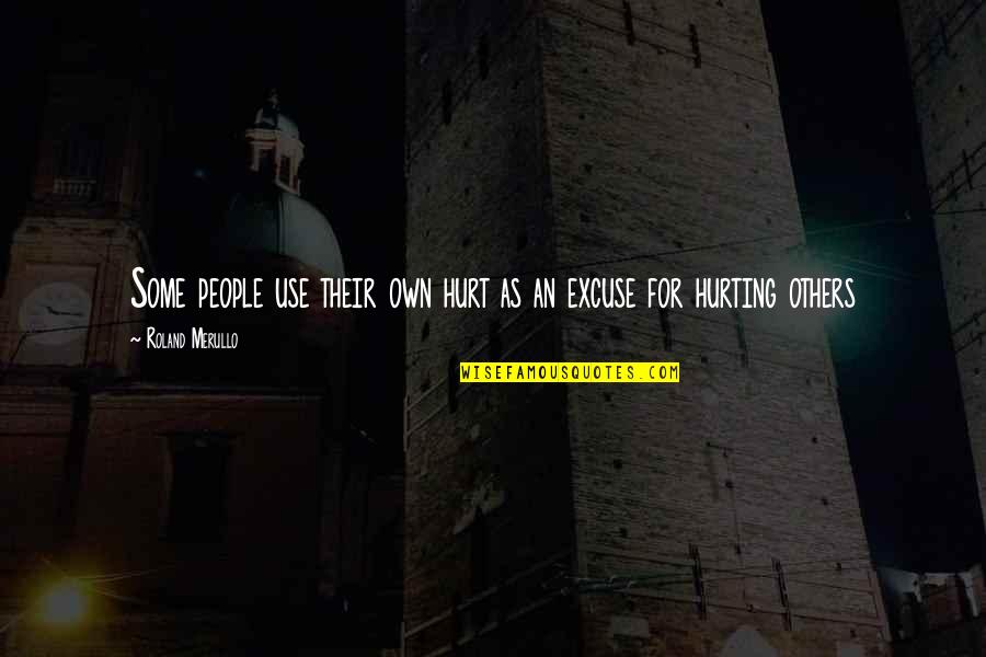Inspiration From Others Quotes By Roland Merullo: Some people use their own hurt as an Inspiration From Others Quotes By Roland Merullo: Some people use their own hurt as an