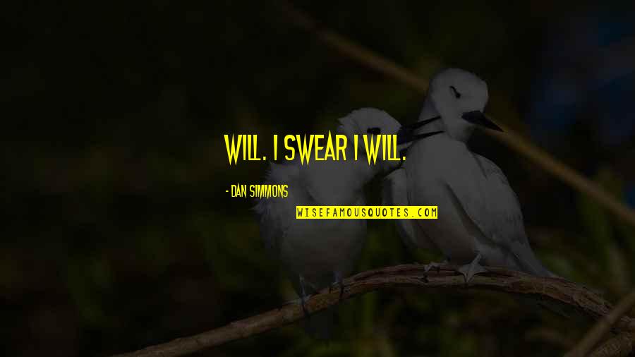 Inspiration From Ruth Bader Quotes By Dan Simmons: will. I swear I will. Inspiration From Ruth Bader Quotes By Dan Simmons: will. I swear I will.