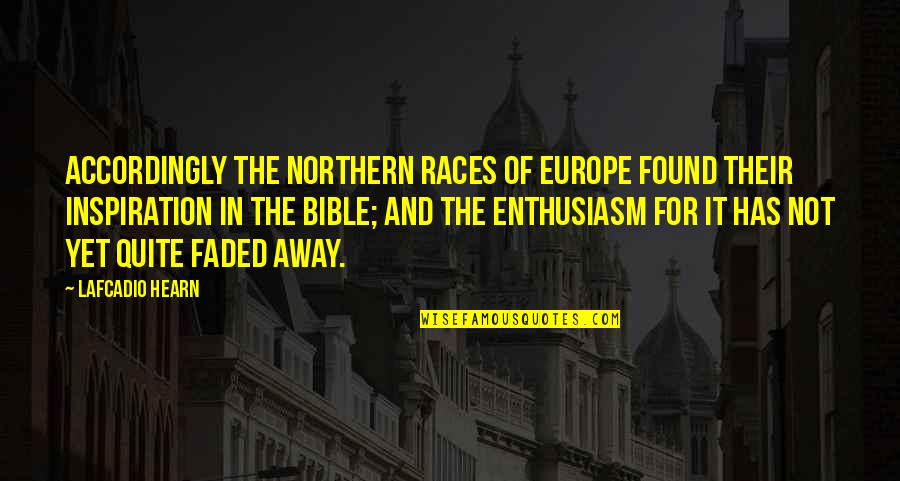 Inspiration From The Bible Quotes By Lafcadio Hearn: Accordingly the Northern races of Europe found their