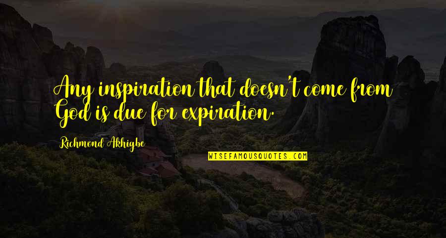 Inspiration God Quotes By Richmond Akhigbe: Any inspiration that doesn't come from God is