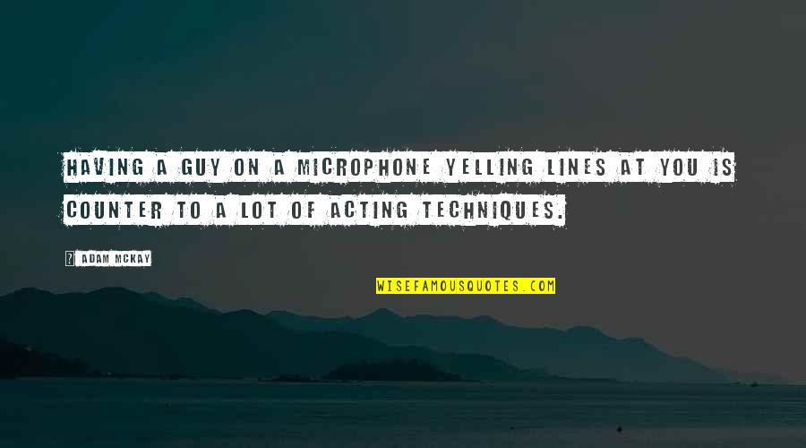 Inspiration Graphics Quotes By Adam McKay: Having a guy on a microphone yelling lines