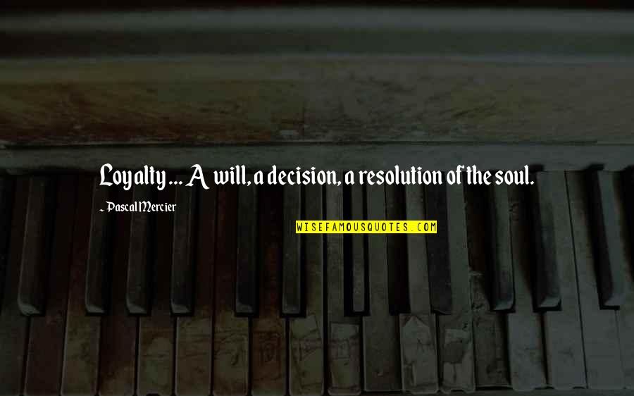 Inspiration Graphics Quotes By Pascal Mercier: Loyalty ... A will, a decision, a resolution