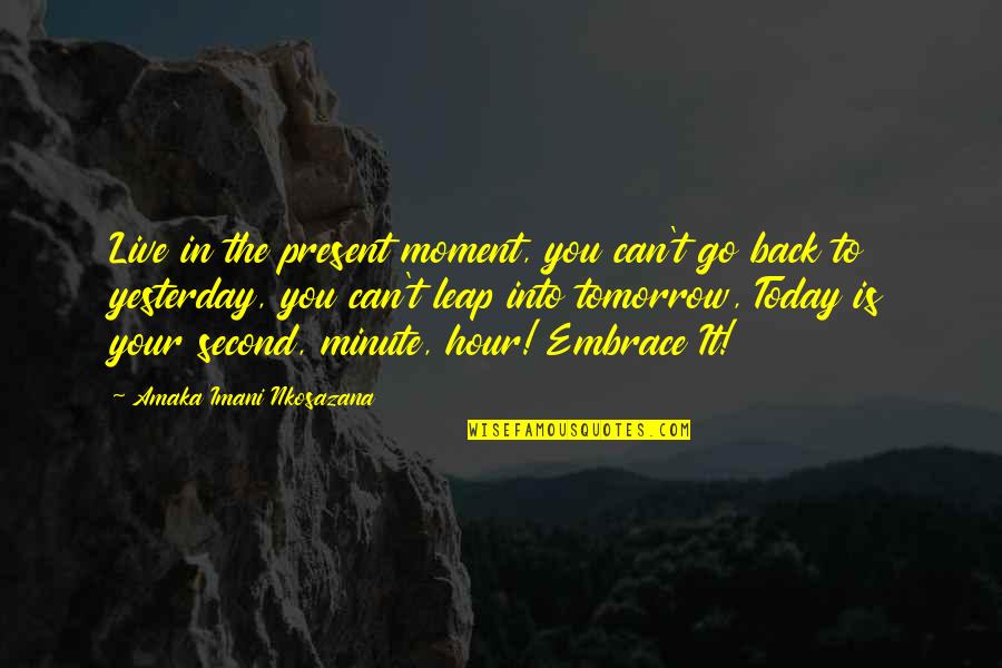 Inspiration Hope Quotes By Amaka Imani Nkosazana: Live in the present moment, you can't go