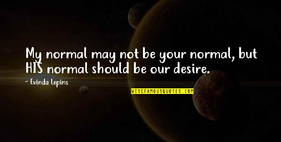 Inspiration Hope Quotes By Evinda Lepins: My normal may not be your normal, but