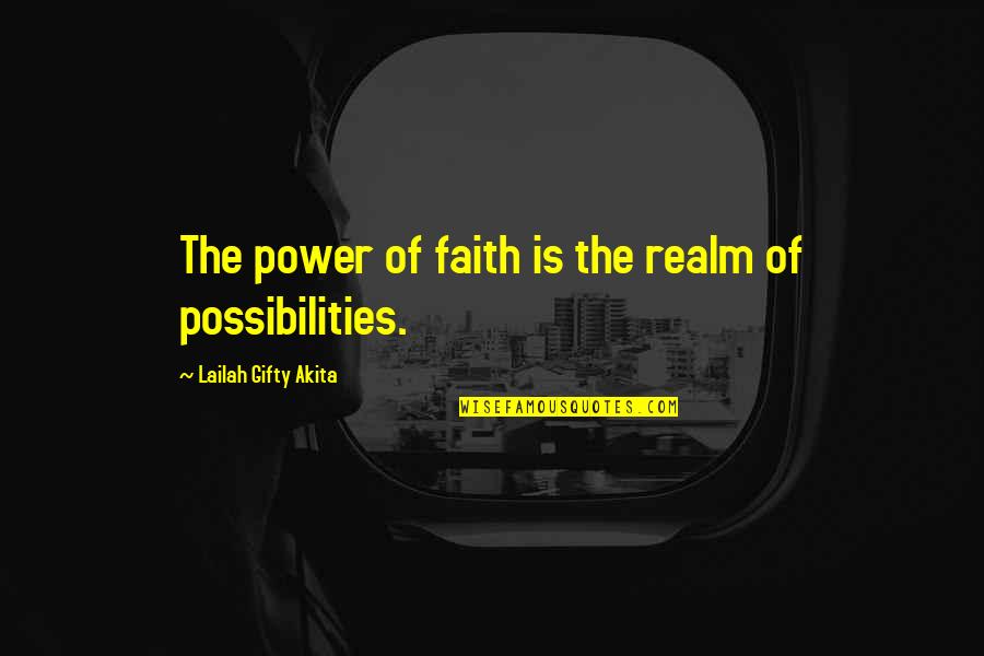 Inspiration Hope Quotes By Lailah Gifty Akita: The power of faith is the realm of