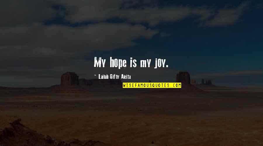 Inspiration Hope Quotes By Lailah Gifty Akita: My hope is my joy.