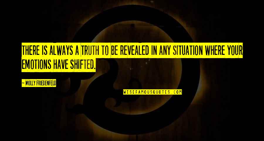 Inspiration In Life Quotes By Molly Friedenfeld: There is always a TRUTH to be revealed