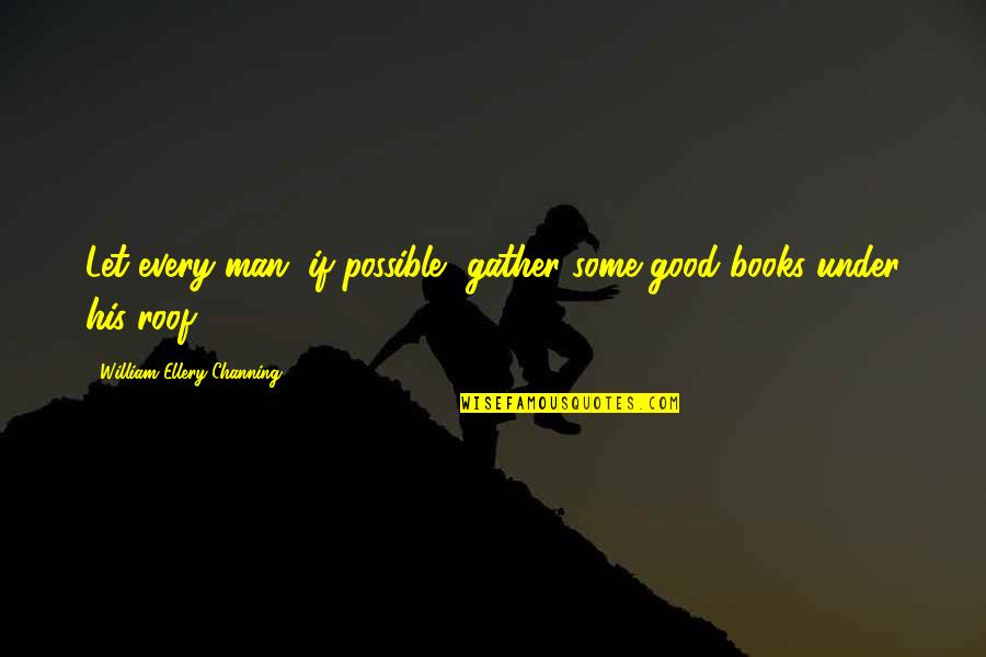 Inspiration Love Tagalog Quotes By William Ellery Channing: Let every man, if possible, gather some good