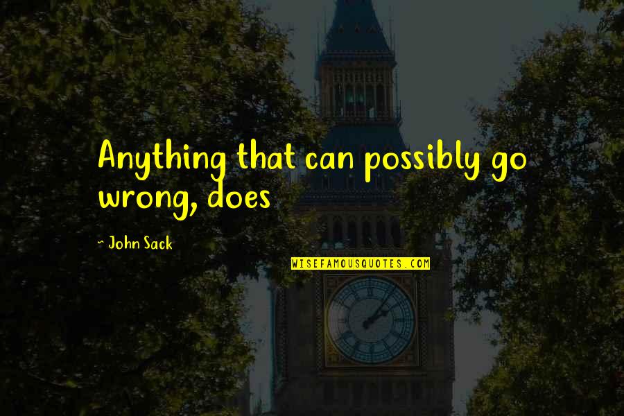 Inspiration Manifestation Quotes By John Sack: Anything that can possibly go wrong, does