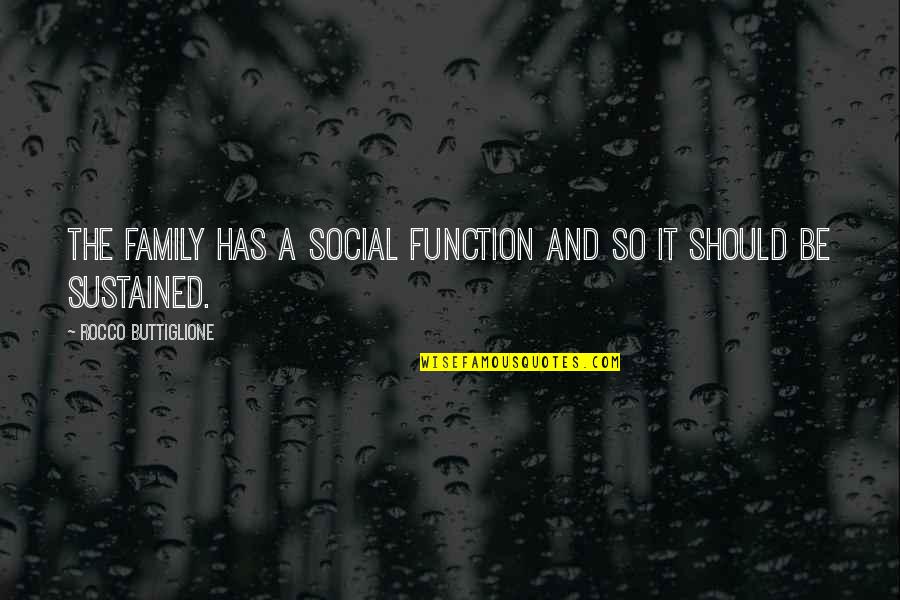 Inspiration Mindfulness Quotes By Rocco Buttiglione: The family has a social function and so Inspiration Mindfulness Quotes By Rocco Buttiglione: The family has a social function and so