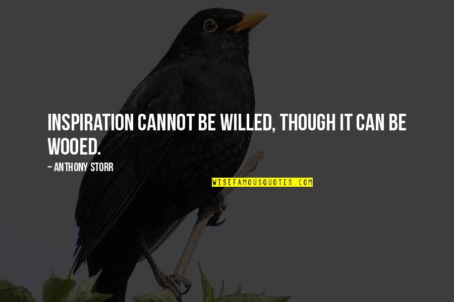 Inspiration Motivational Quotes By Anthony Storr: Inspiration cannot be willed, though it can be