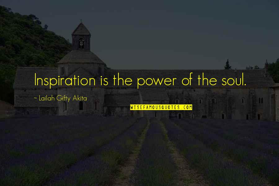Inspiration Motivational Quotes By Lailah Gifty Akita: Inspiration is the power of the soul.