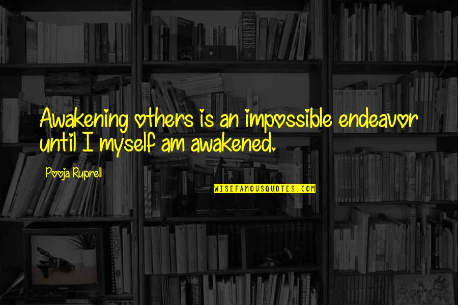 Inspiration Motivational Quotes By Pooja Ruprell: Awakening others is an impossible endeavor until I