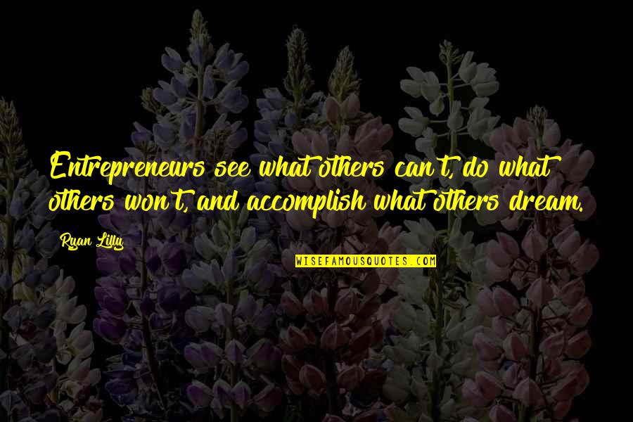 Inspiration Motivational Quotes By Ryan Lilly: Entrepreneurs see what others can't, do what others
