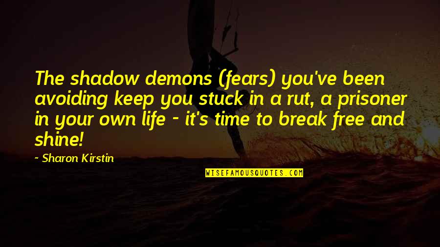 Inspiration Motivational Quotes By Sharon Kirstin: The shadow demons (fears) you've been avoiding keep