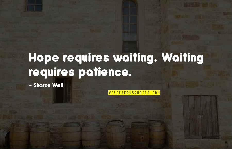 Inspiration Motivational Quotes By Sharon Weil: Hope requires waiting. Waiting requires patience.
