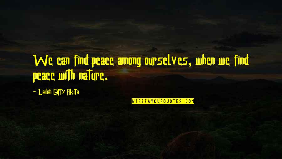 Inspiration Nature Quotes By Lailah Gifty Akita: We can find peace among ourselves, when we