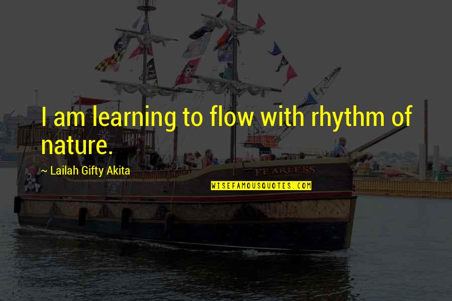 Inspiration Nature Quotes By Lailah Gifty Akita: I am learning to flow with rhythm of