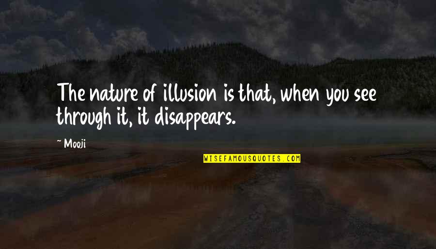 Inspiration Nature Quotes By Mooji: The nature of illusion is that, when you