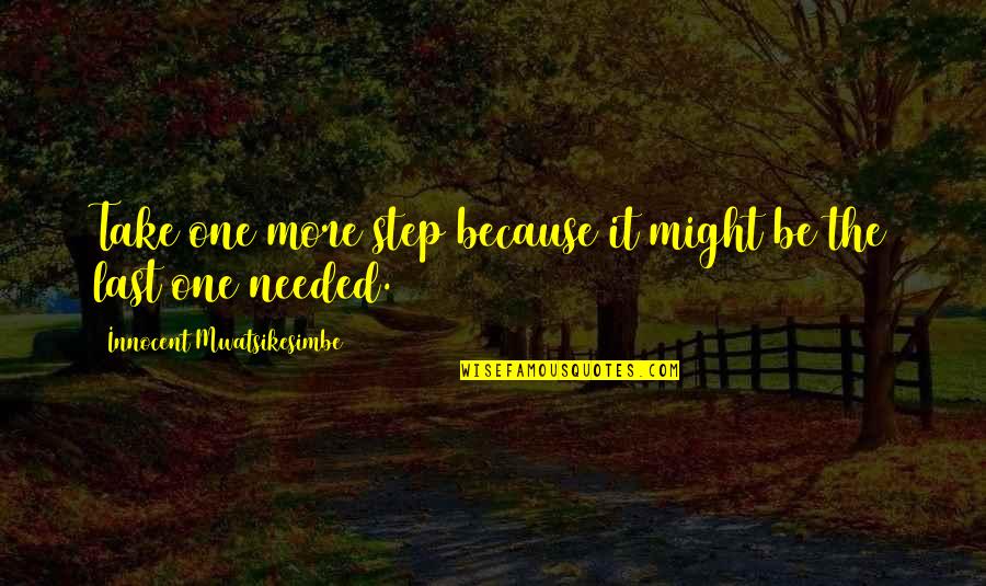 Inspiration Needed Quotes By Innocent Mwatsikesimbe: Take one more step because it might be Inspiration Needed Quotes By Innocent Mwatsikesimbe: Take one more step because it might be