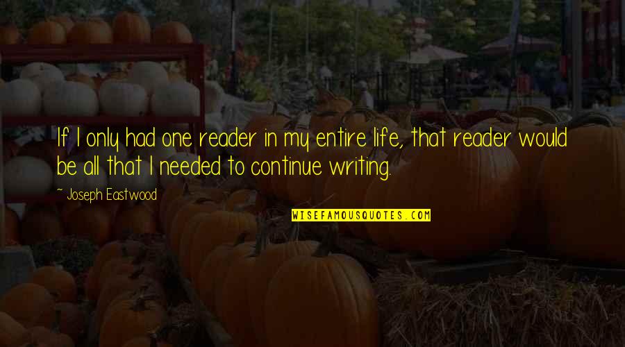 Inspiration Needed Quotes By Joseph Eastwood: If I only had one reader in my