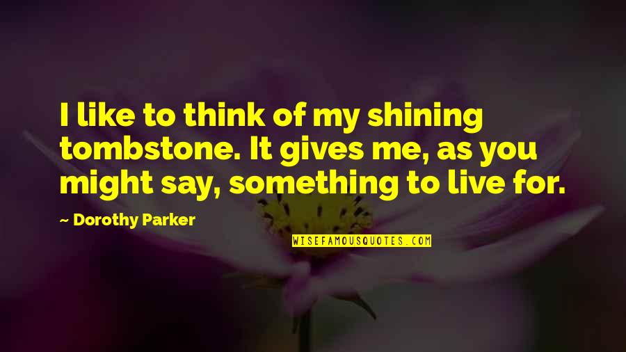 Inspiration Pac Man Quotes By Dorothy Parker: I like to think of my shining tombstone.