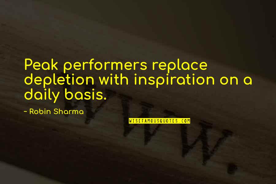 Inspiration Peak Quotes By Robin Sharma: Peak performers replace depletion with inspiration on a