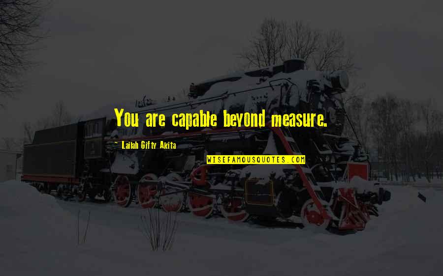 Inspiration Positive Life Quotes By Lailah Gifty Akita: You are capable beyond measure.