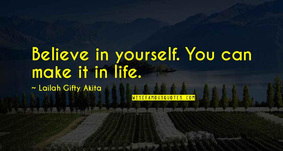 Inspiration Positive Life Quotes By Lailah Gifty Akita: Believe in yourself. You can make it in
