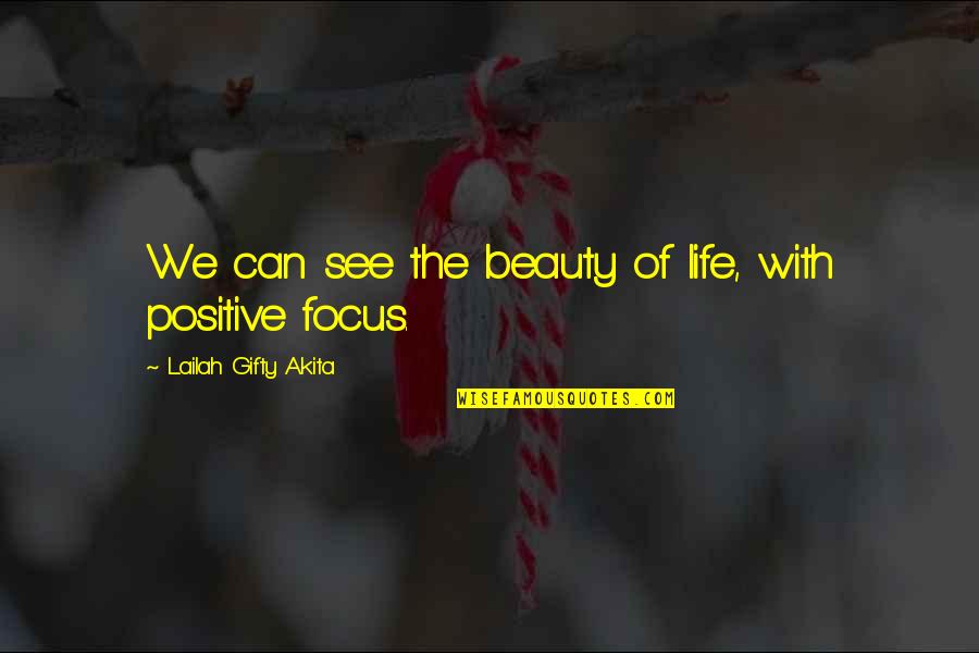 Inspiration Positive Life Quotes By Lailah Gifty Akita: We can see the beauty of life, with