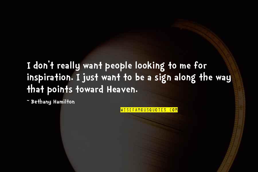 Inspiration Quotes By Bethany Hamilton: I don't really want people looking to me