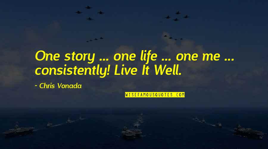 Inspiration Quotes By Chris Vonada: One story ... one life ... one me