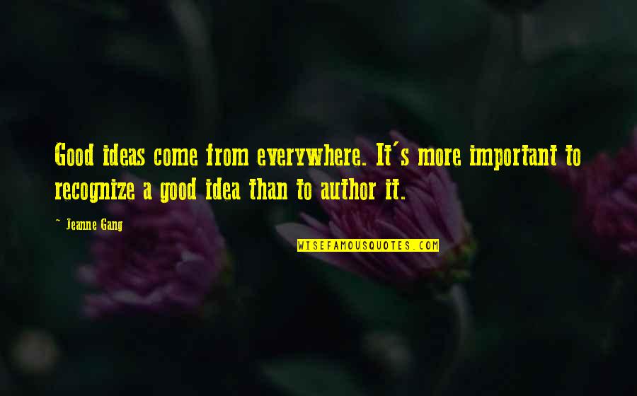 Inspiration Quotes By Jeanne Gang: Good ideas come from everywhere. It's more important