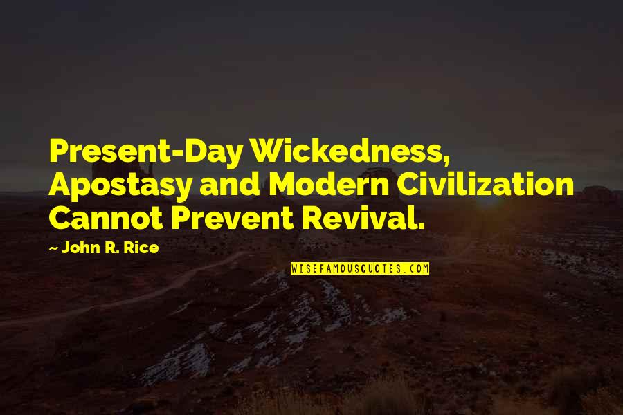 Inspiration Quotes By John R. Rice: Present-Day Wickedness, Apostasy and Modern Civilization Cannot Prevent