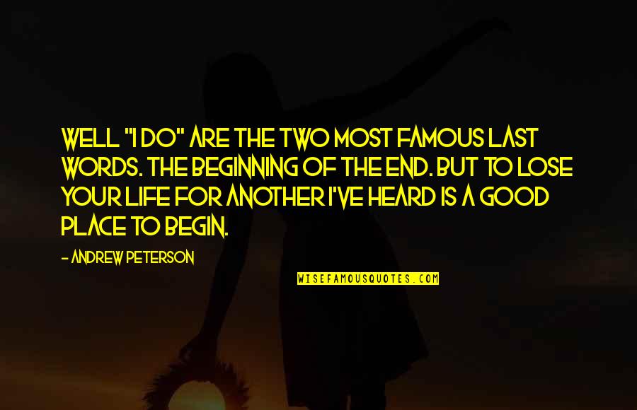 Inspiration To Do Quotes By Andrew Peterson: Well "I do" are the two most famous Inspiration To Do Quotes By Andrew Peterson: Well "I do" are the two most famous