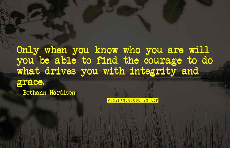 Inspiration To Do Quotes By Bethann Hardison: Only when you know who you are will Inspiration To Do Quotes By Bethann Hardison: Only when you know who you are will