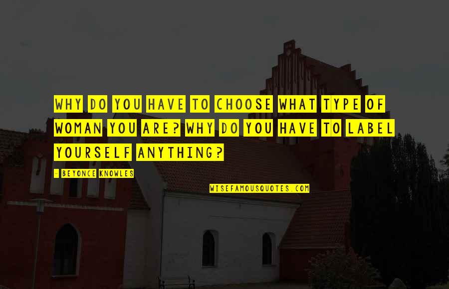 Inspiration To Do Quotes By Beyonce Knowles: Why do you have to choose what type Inspiration To Do Quotes By Beyonce Knowles: Why do you have to choose what type