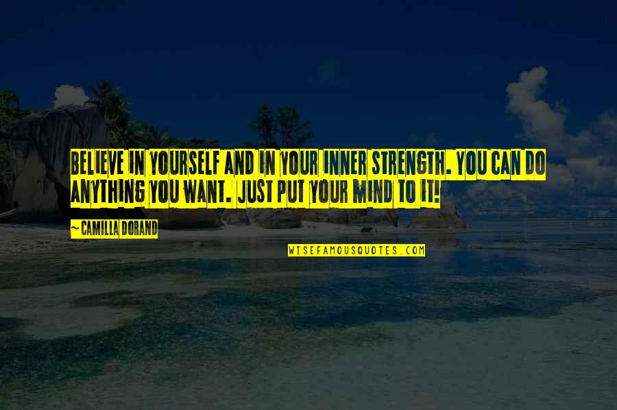 Inspiration To Do Quotes By Camilla Dorand: Believe in yourself and in your inner strength. Inspiration To Do Quotes By Camilla Dorand: Believe in yourself and in your inner strength.